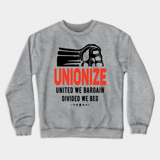 Unionize United We Bargain Divided We Beg Crewneck Sweatshirt by Voices of Labor